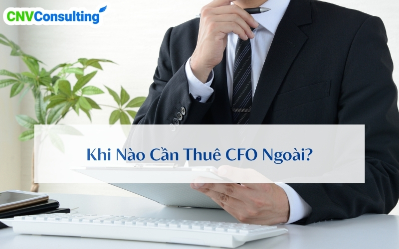 Khi Nào Cần Thuê CFO Ngoài